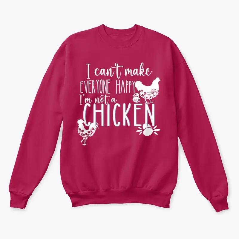 I Can't Make Everyone Happy. Chickens Do