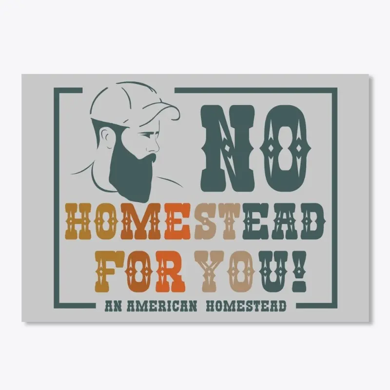 No Homestead For You! Real Homesteading