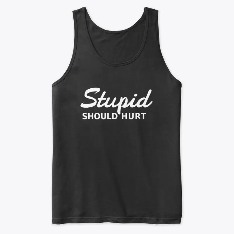 Stupid Should Hurt