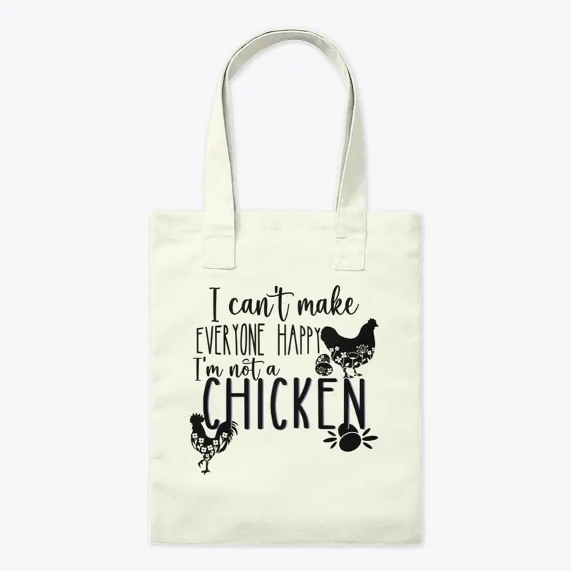 I Can't Make Everyone Happy. Chickens Do