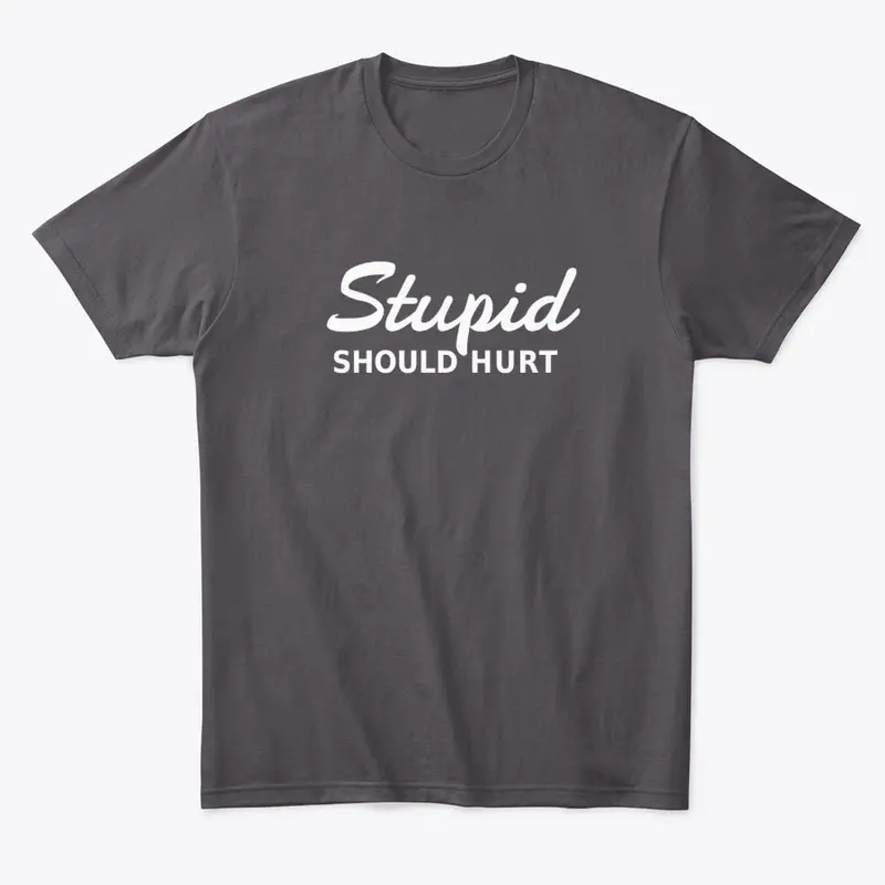 Stupid Should Hurt